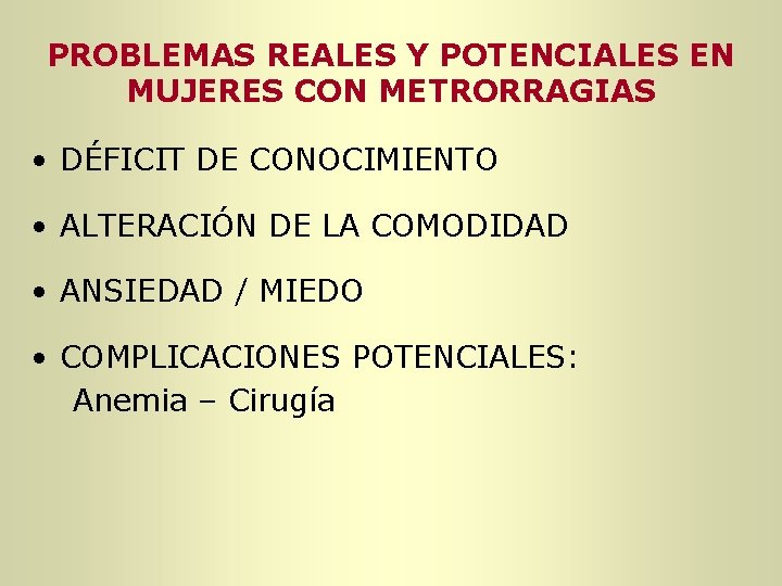 PROBLEMAS REALES Y POTENCIALES EN MUJERES CON METRORRAGIAS • DÉFICIT DE CONOCIMIENTO • ALTERACIÓN PROBLEMAS REALES Y POTENCIALES EN MUJERES CON METRORRAGIAS • DÉFICIT DE CONOCIMIENTO • ALTERACIÓN