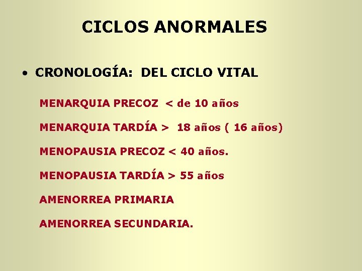 CICLOS ANORMALES • CRONOLOGÍA: DEL CICLO VITAL MENARQUIA PRECOZ < de 10 años MENARQUIA CICLOS ANORMALES • CRONOLOGÍA: DEL CICLO VITAL MENARQUIA PRECOZ < de 10 años MENARQUIA