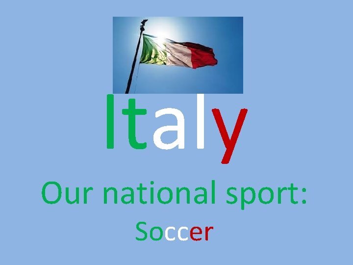 Italy Our national sport: Soccer 