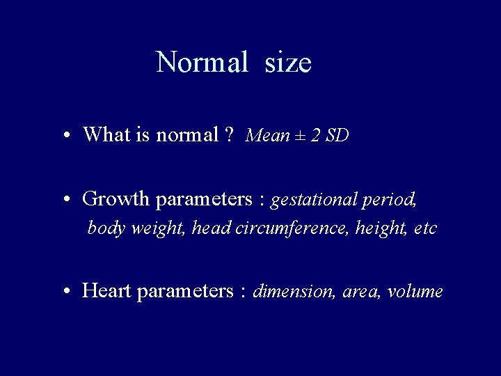 Normal size • What is normal ? Mean ± 2 SD • Growth parameters