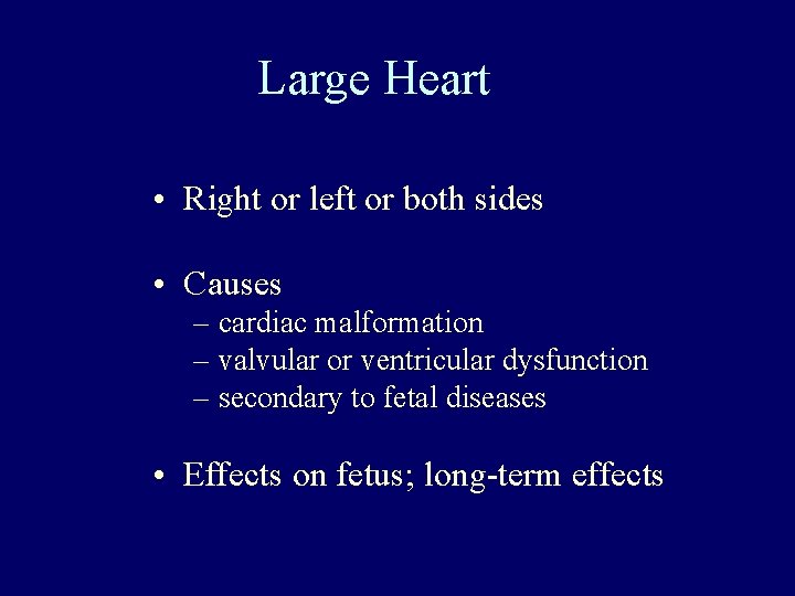 Large Heart • Right or left or both sides • Causes – cardiac malformation