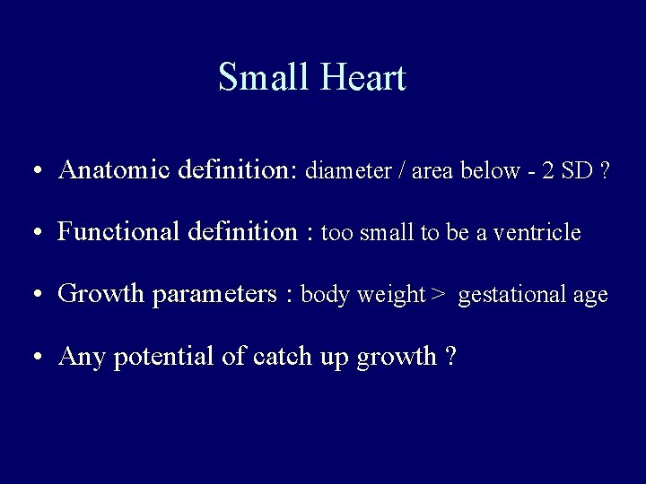 Small Heart • Anatomic definition: diameter / area below - 2 SD ? •