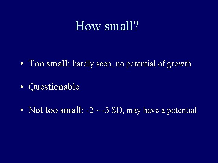 How small? • Too small: hardly seen, no potential of growth • Questionable •