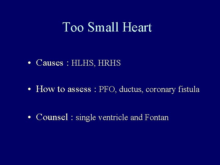 Too Small Heart • Causes : HLHS, HRHS • How to assess : PFO,