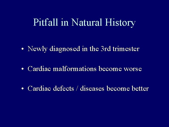 Pitfall in Natural History • Newly diagnosed in the 3 rd trimester • Cardiac