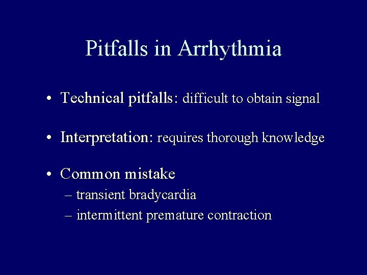 Pitfalls in Arrhythmia • Technical pitfalls: difficult to obtain signal • Interpretation: requires thorough