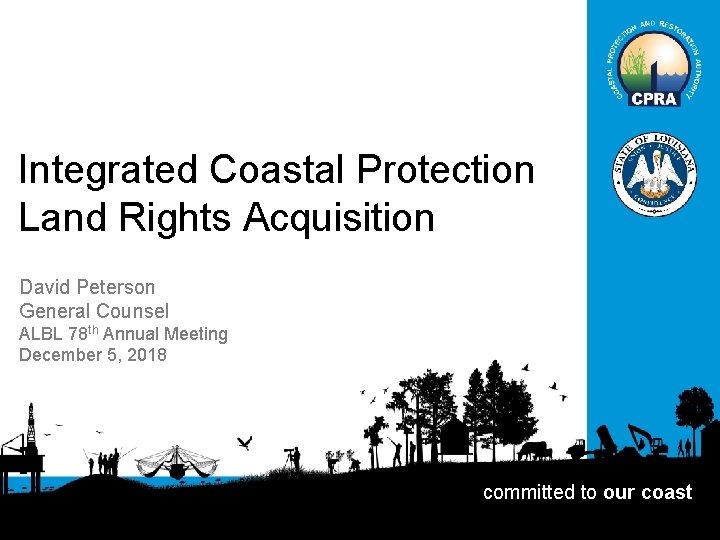Integrated Coastal Protection Land Rights Acquisition David Peterson General Counsel ALBL 78 th Annual