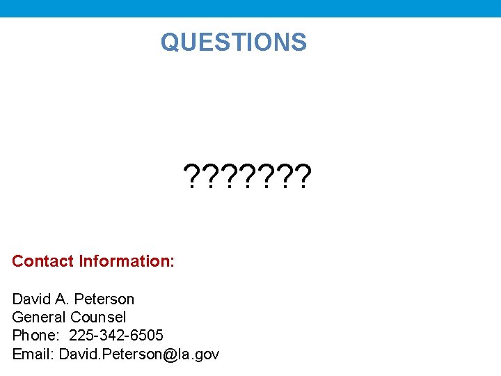 QUESTIONS ? ? ? ? Contact Information: David A. Peterson General Counsel Phone: 225