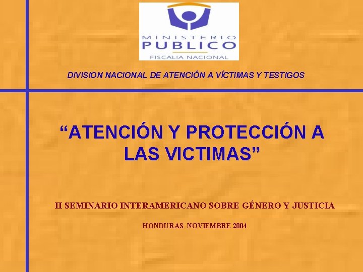 DIVISION NACIONAL DE ATENCIÓN A VÍCTIMAS Y TESTIGOS “ATENCIÓN Y PROTECCIÓN A LAS VICTIMAS”