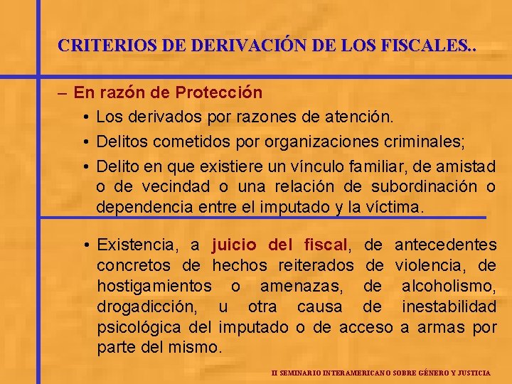 CRITERIOS DE DERIVACIÓN DE LOS FISCALES. . – En razón de Protección • Los