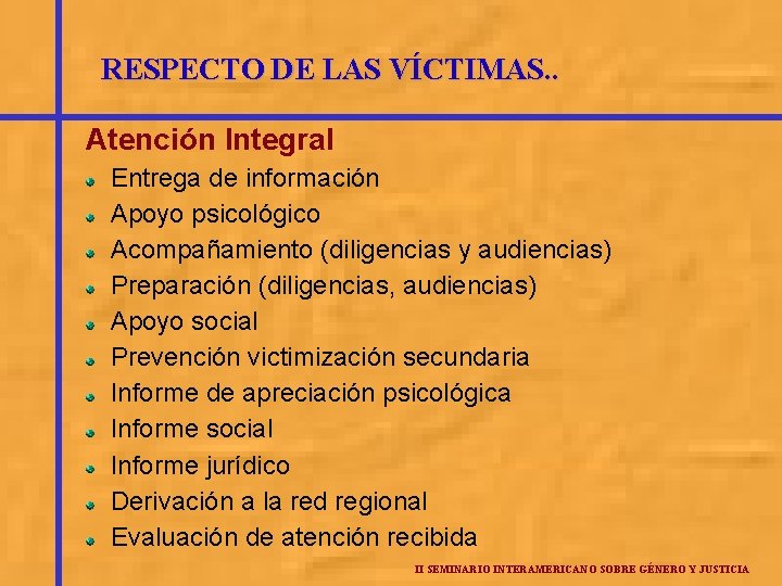 RESPECTO DE LAS VÍCTIMAS. . Atención Integral Entrega de información Apoyo psicológico Acompañamiento (diligencias