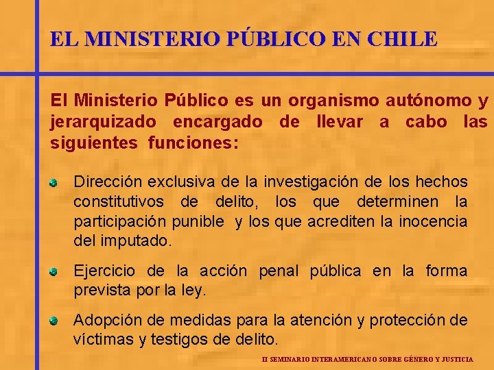 EL MINISTERIO PÚBLICO EN CHILE El Ministerio Público es un organismo autónomo y jerarquizado