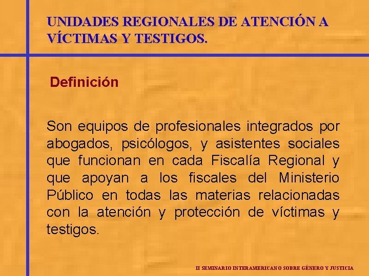 UNIDADES REGIONALES DE ATENCIÓN A VÍCTIMAS Y TESTIGOS. Definición Son equipos de profesionales integrados