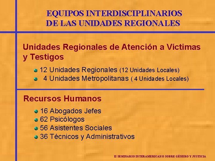 EQUIPOS INTERDISCIPLINARIOS DE LAS UNIDADES REGIONALES Unidades Regionales de Atención a Víctimas y Testigos