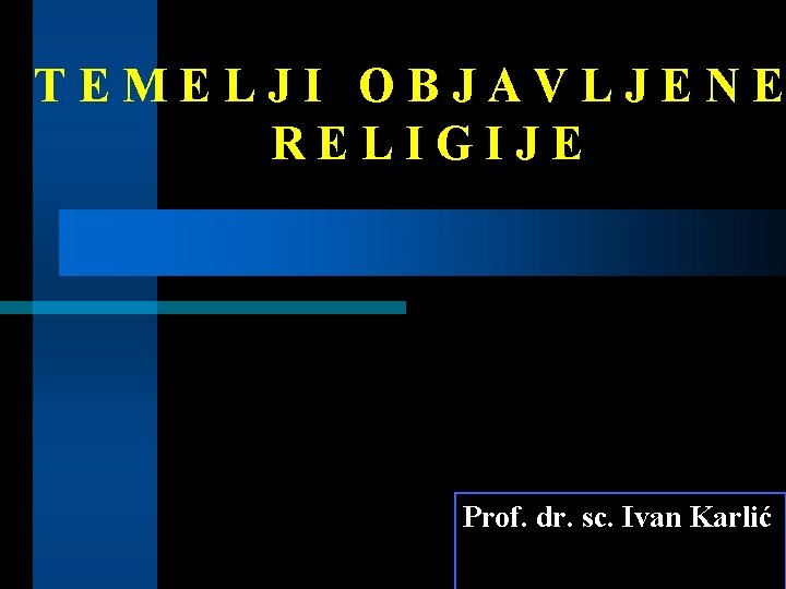 TEMELJI OBJAVLJENE RELIGIJE Prof. dr. sc. Ivan Karlić 