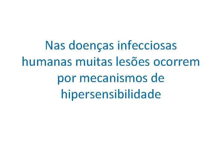 Nas doenças infecciosas humanas muitas lesões ocorrem por mecanismos de hipersensibilidade 