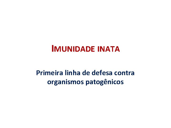 IMUNIDADE INATA Primeira linha de defesa contra organismos patogênicos 