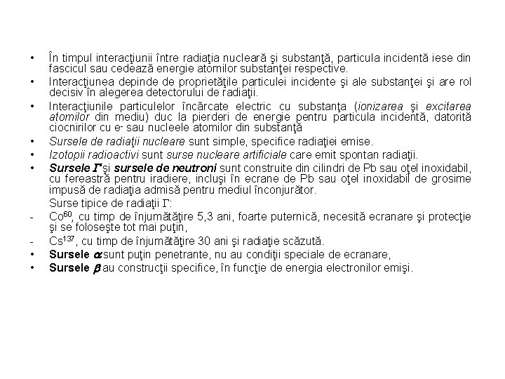  • • În timpul interacţiunii între radiaţia nucleară şi substanţă, particula incidentă iese