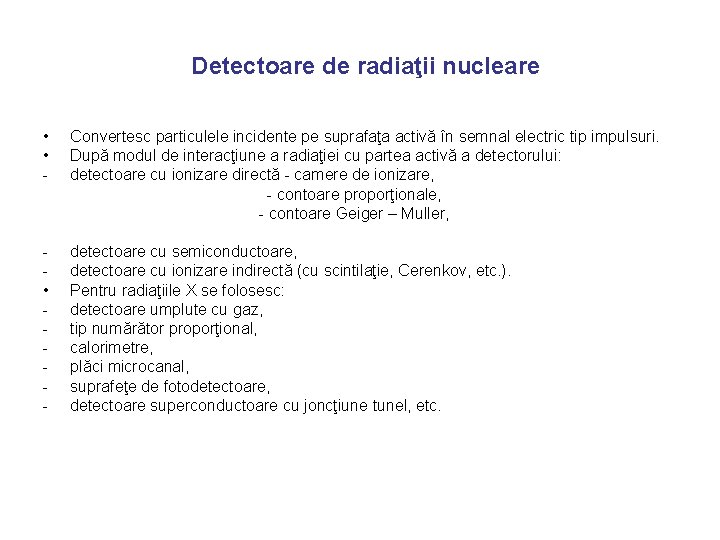 Detectoare de radiaţii nucleare • • - Convertesc particulele incidente pe suprafaţa activă în