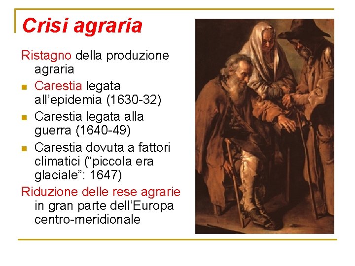Crisi agraria Ristagno della produzione agraria n Carestia legata all’epidemia (1630 -32) n Carestia Crisi agraria Ristagno della produzione agraria n Carestia legata all’epidemia (1630 -32) n Carestia