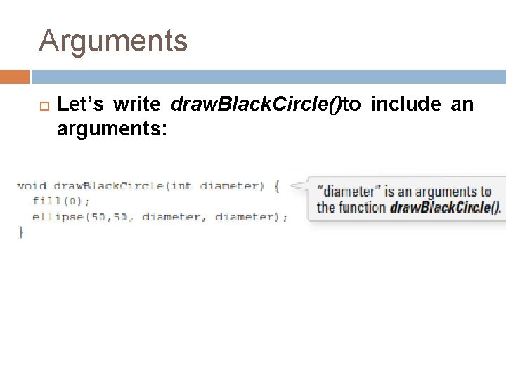 Arguments Let’s write draw. Black. Circle()to include an arguments: 