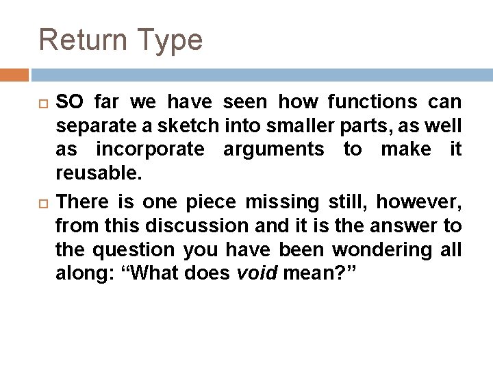 Return Type SO far we have seen how functions can separate a sketch into