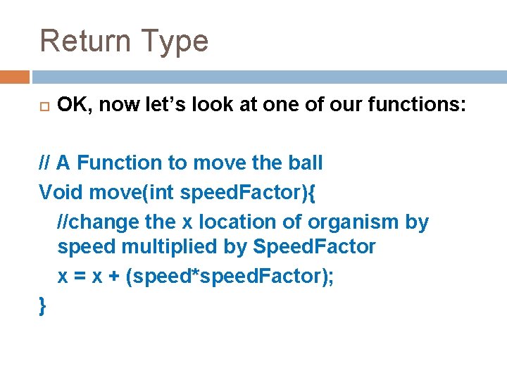 Return Type OK, now let’s look at one of our functions: // A Function