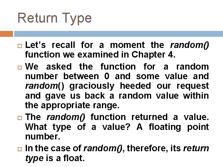 Return Type Let’s recall for a moment the random() function we examined in Chapter