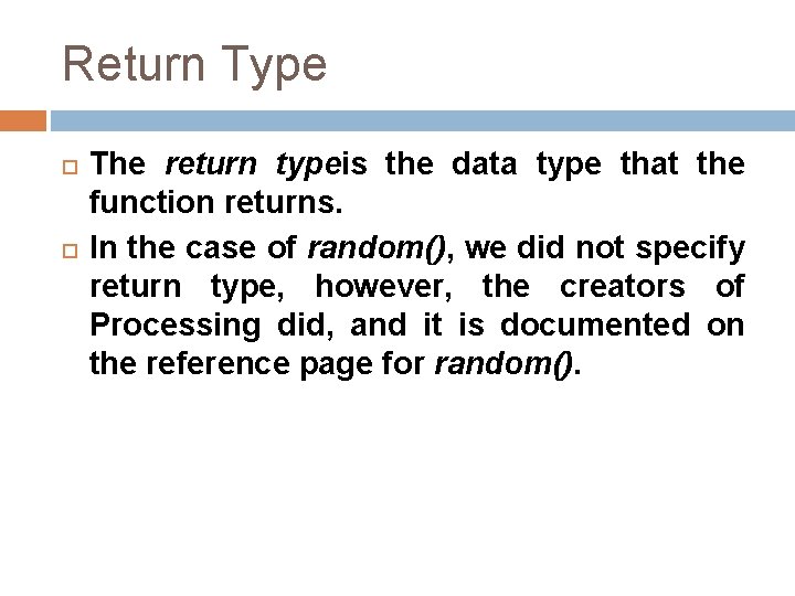 Return Type The return typeis the data type that the function returns. In the