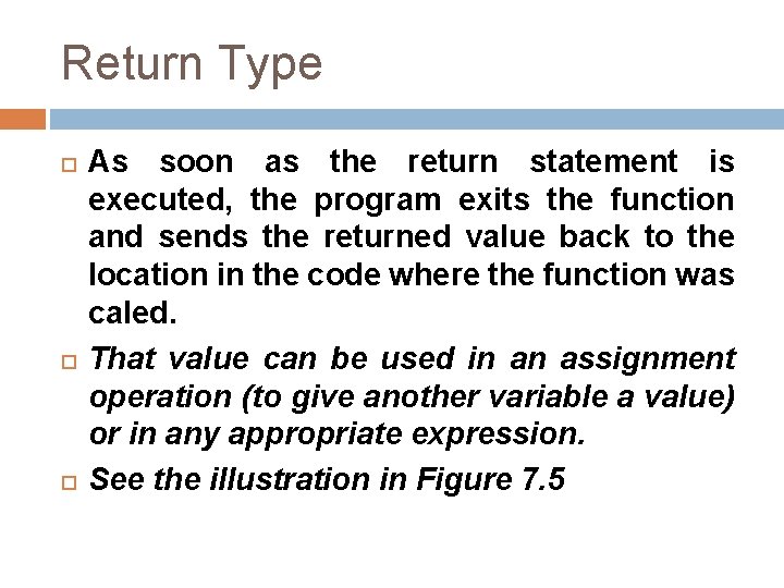 Return Type As soon as the return statement is executed, the program exits the
