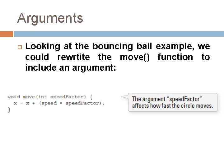 Arguments Looking at the bouncing ball example, we could rewrtite the move() function to