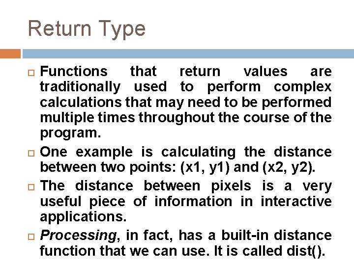 Return Type Functions that return values are traditionally used to perform complex calculations that