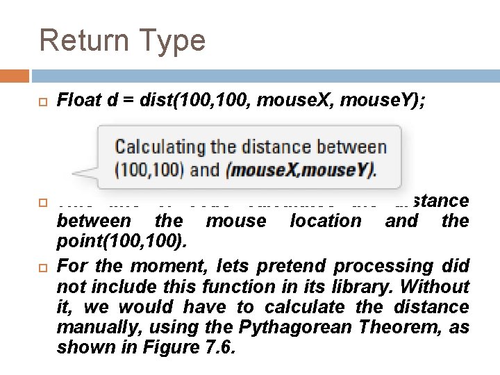 Return Type Float d = dist(100, mouse. X, mouse. Y); This line of code