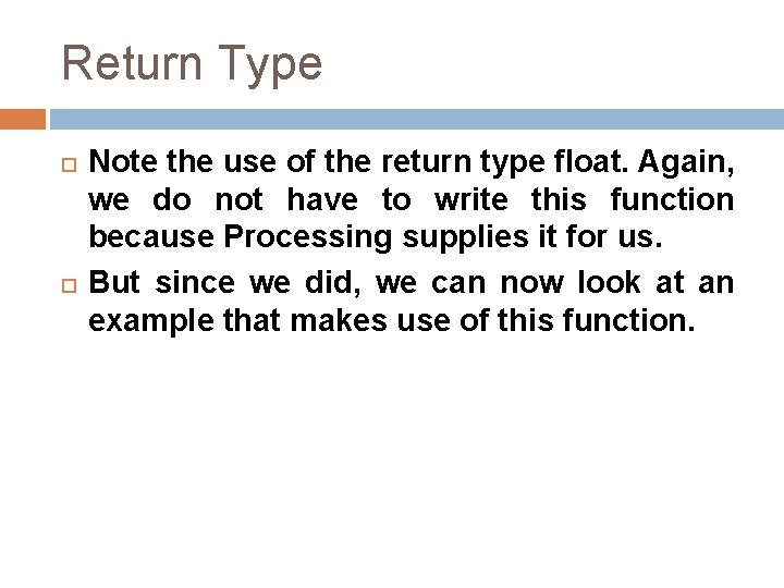 Return Type Note the use of the return type float. Again, we do not