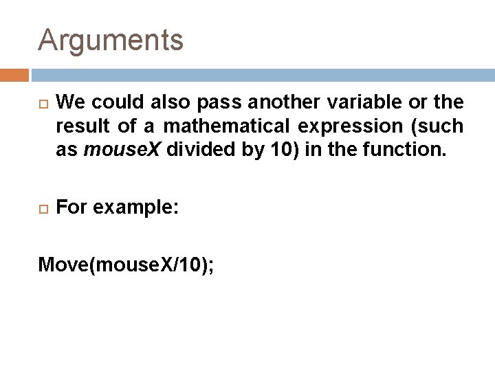 Arguments We could also pass another variable or the result of a mathematical expression