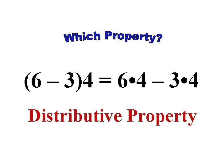 (6 – 3)4 = 6 • 4 – 3 • 4 Distributive Property (6 – 3)4 = 6 • 4 – 3 • 4 Distributive Property