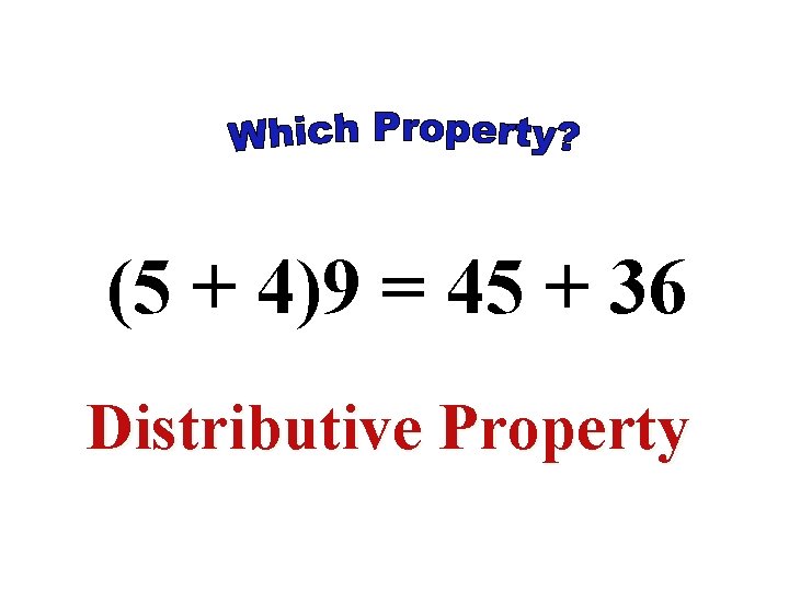 (5 + 4)9 = 45 + 36 Distributive Property (5 + 4)9 = 45 + 36 Distributive Property