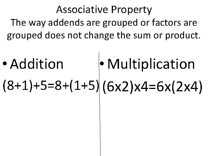 Associative Property The way addends are grouped or factors are grouped does not change Associative Property The way addends are grouped or factors are grouped does not change