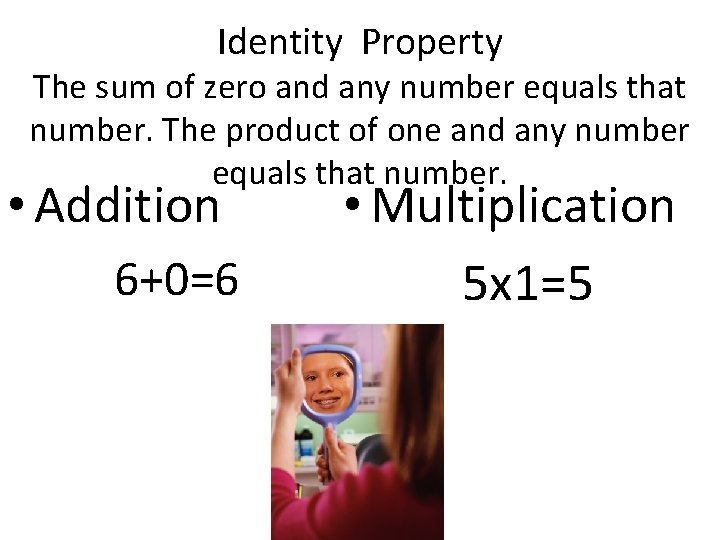 Identity Property The sum of zero and any number equals that number. The product Identity Property The sum of zero and any number equals that number. The product