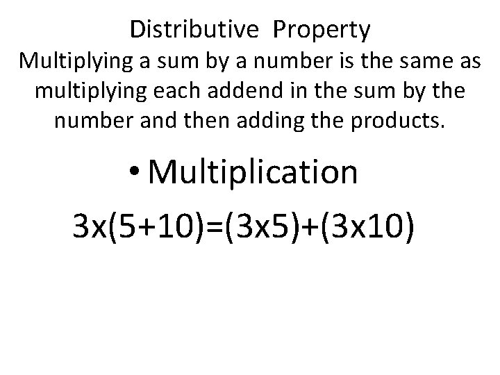 Distributive Property Multiplying a sum by a number is the same as multiplying each Distributive Property Multiplying a sum by a number is the same as multiplying each