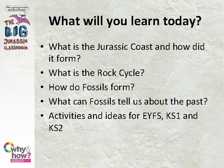 What will you learn today? • What is the Jurassic Coast and how did