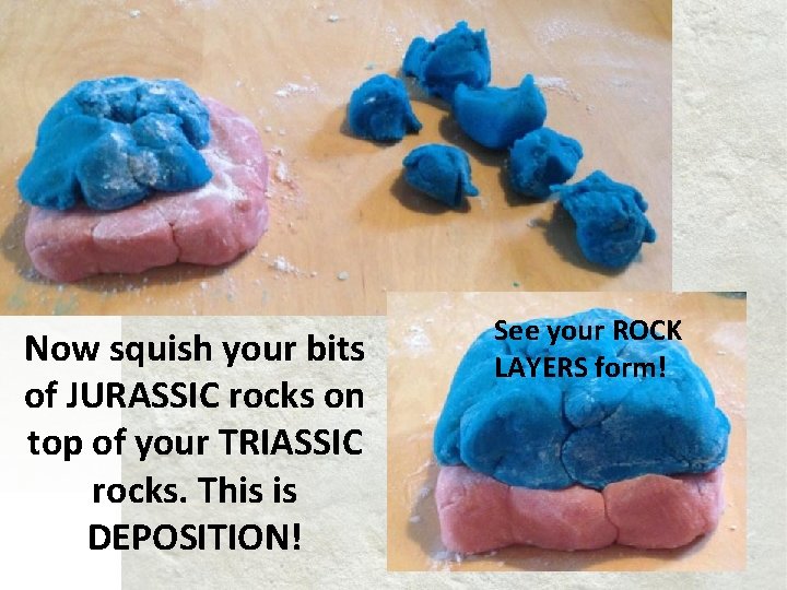 Now squish your bits of JURASSIC rocks on top of your TRIASSIC rocks. This