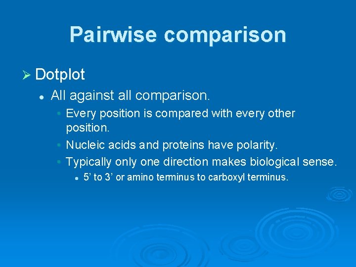 Pairwise comparison Ø Dotplot l All against all comparison. • Every position is compared