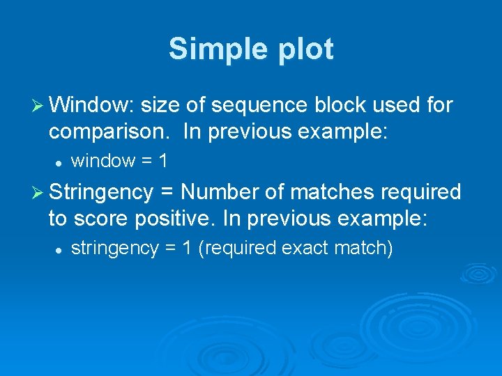 Simple plot Ø Window: size of sequence block used for comparison. In previous example: