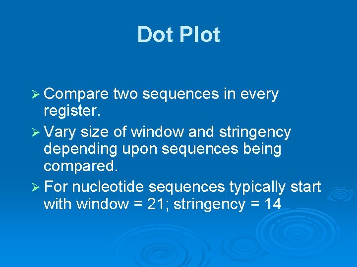 Dot Plot Ø Compare two sequences in every register. Ø Vary size of window