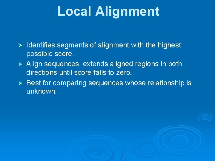 Local Alignment Identifies segments of alignment with the highest possible score. Ø Align sequences,