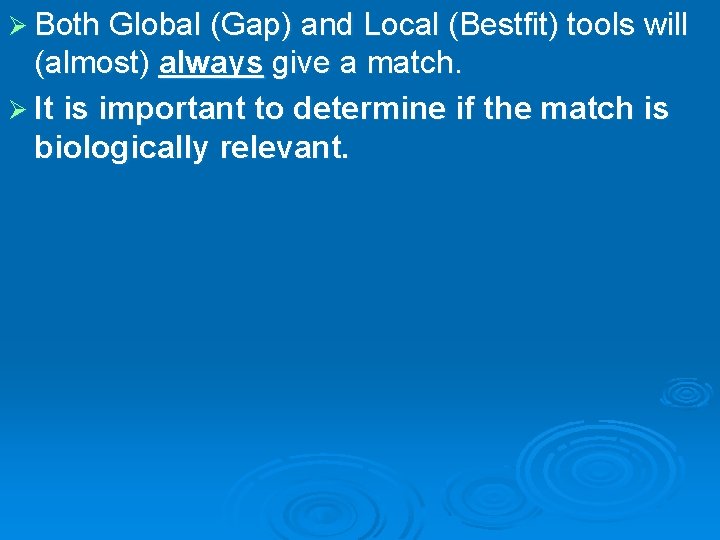 Ø Both Global (Gap) and Local (Bestfit) tools will (almost) always give a match.