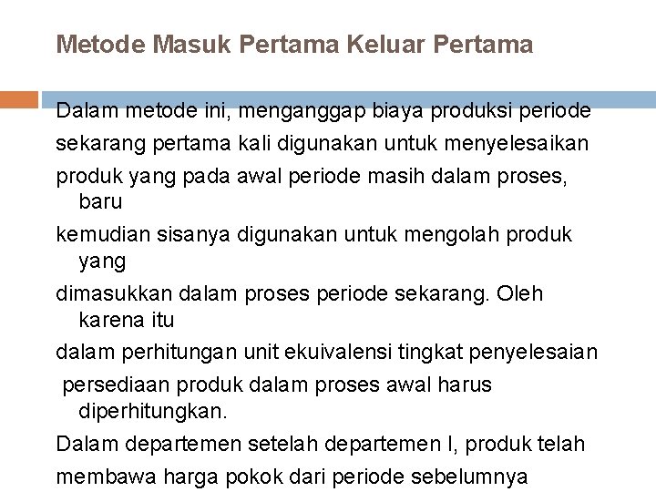 Metode Masuk Pertama Keluar Pertama Dalam metode ini, menganggap biaya produksi periode sekarang pertama