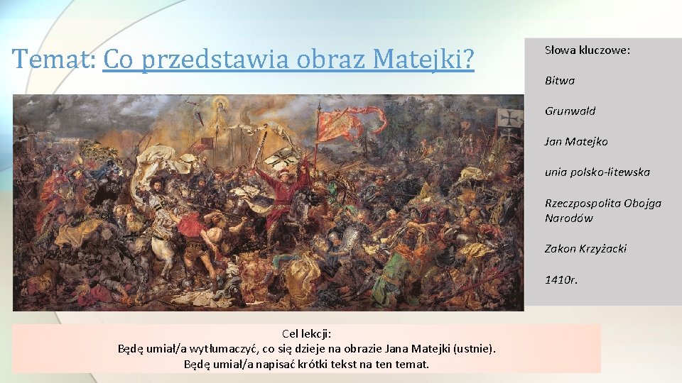 Temat: Co przedstawia obraz Matejki? Słowa kluczowe: Bitwa Grunwald Jan Matejko unia polsko-litewska Rzeczpospolita