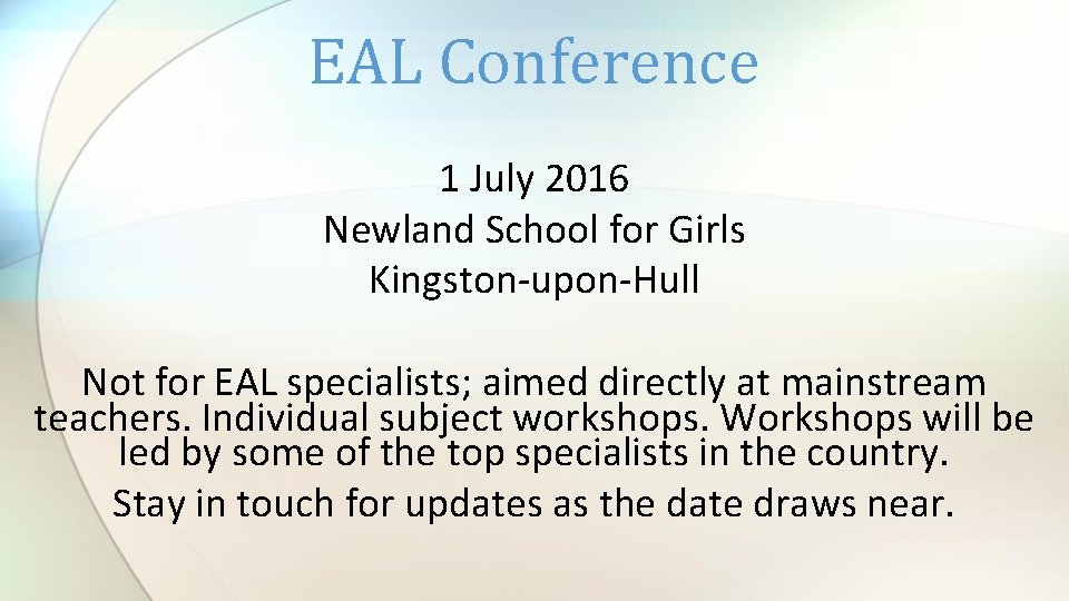 EAL Conference 1 July 2016 Newland School for Girls Kingston-upon-Hull Not for EAL specialists;